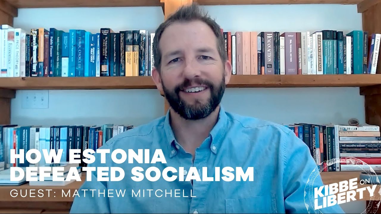 How Estonia Defeated Socialism | Guest: Matthew Mitchell | Ep 275