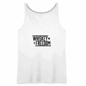 Whiskey is Freedom | Women's Tank - white